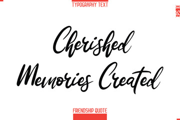 Modern Lettering Typography Text Friendship Quote Cherished Memories Created