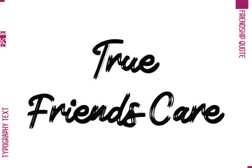 Calligraphy Text Modern Lettering Friendship Saying True Friends Care
