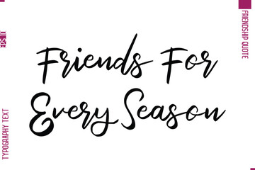 Obraz premium Calligraphy Text Modern Lettering Friendship Saying Friends For Every Season