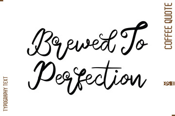 Modern Cursive Calligraphy Coffee Slogan Brewed To Perfection