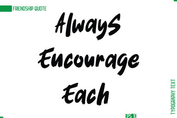 Friendship Caption In Calligraphy Cursive Text for T-shirt Cards Posters Always Encourage Each