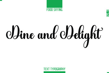 Food Saying In Stylish Modern Typography Dine and Delight