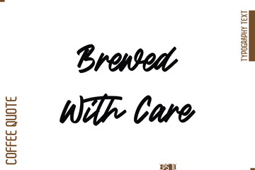Hand Drawn Lettering Text Coffee Caption Brewed With Care