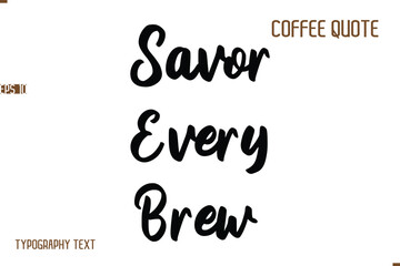 Vector Motivation Text Typography Coffee Saying Savor Every Brew