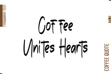 Coffee Quote In Stylish Typography Vector Text Coffee Unites Hearts