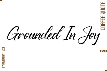 Modern Cursive Calligraphy Coffee Slogan  Grounded In Joy