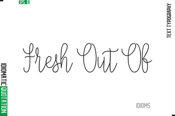 Stylish Cursive Calligraphy Slogan Lettering Idiom Fresh Out Of