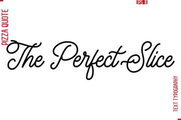 Hand Lettering Text Typography Pizza Quote The Perfect Slice