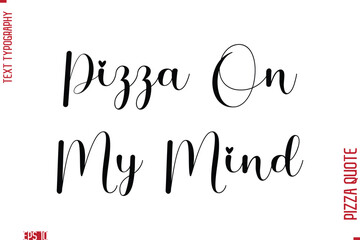 Handwritten Calligraphy Text Lettering Pizza Saying Pizza On My Mind