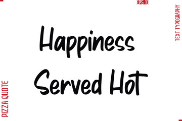 Printable Graphic Text Lettering Of Pizza Saying  Happiness Served Hot