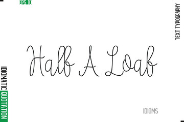 Stylish Cursive Calligraphy Slogan Lettering Idiom Half A Loaf.