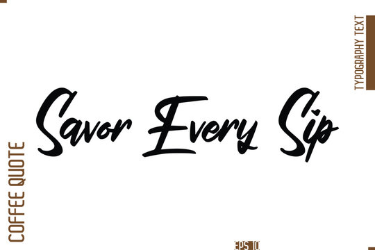 Hand Drawn Lettering Text Coffee Caption Savor Every Sip