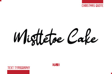 Calligraphy Lettering Or Xmas Cake Greeting Card Text Quote Mistletoe Cake