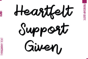 Fototapeta premium Calligraphy Text Modern Lettering Friendship Saying Heartfelt Support Given