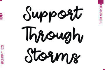 Calligraphy Text Modern Lettering Friendship Saying Support Through Storms 