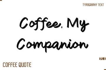 Typography Quote Vector Calligraphy Phrase Coffee, My Companion