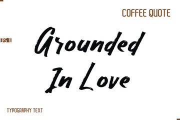 Vector Motivation Text Typography Coffee Saying Grounded In Love