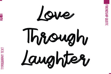 Calligraphy Text Modern Lettering Friendship Saying  Love Through Laughter