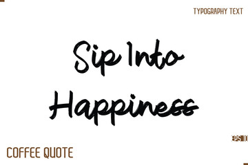 Typography Quote Vector Calligraphy Phrase Sip Into Happiness