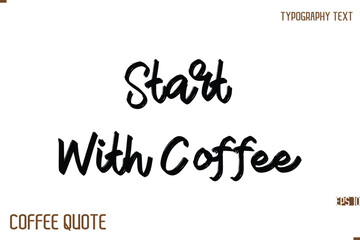 Typography Quote Vector Calligraphy Phrase Start With Coffee