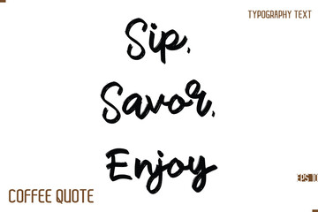 Typography Quote Vector Calligraphy Phrase Sip, Savor, Enjoy