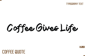 Typography Quote Vector Calligraphy Phrase Coffee Gives Life.