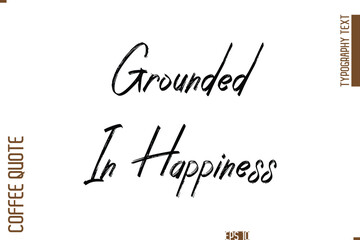 Hand Drawn Lettering Text Coffee Caption Grounded In Happiness