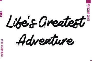 Calligraphy Text Modern Lettering Friendship Saying Life’s Greatest Adventure