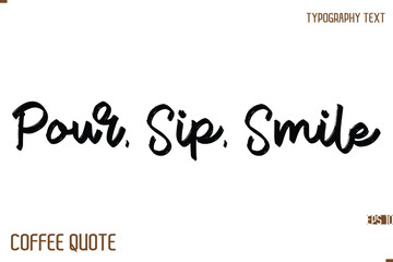 Typography Quote Vector Calligraphy Phrase Pour, Sip, Smile