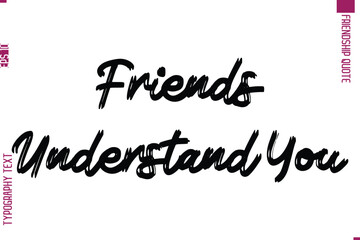 Calligraphy Text Modern Lettering Friendship Saying Friends Understand You