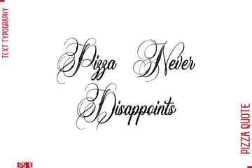 Handwritten Calligraphy Text Lettering Pizza Saying Pizza Never Disappoints