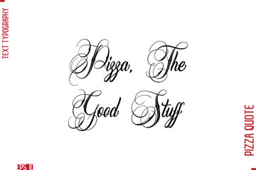 Handwritten Calligraphy Text Lettering Pizza Saying Pizza, The Good Stuff.