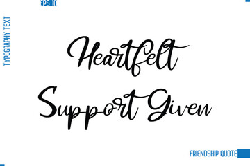 Stylish Typography Vector Lettering Inspirational Friendship Quote Heartfelt Support Given