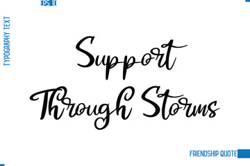 Stylish Typography Vector Lettering Inspirational Friendship Quote Support Through Storms