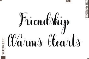 Printable Graphic Calligraphy Text Stylish Lettering Of Friendship Saying Friendship Warms Hearts