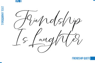 Stylish Typography Vector Lettering Inspirational Friendship Quote Friendship Is Laughter