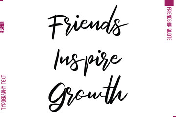 Calligraphy Text Modern Lettering Friendship Saying Friends Inspire Growth