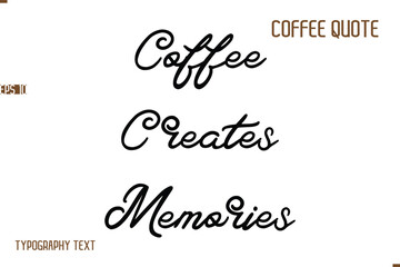 Vector Motivation Text Typography Coffee Saying Coffee Creates Memories