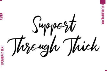 Calligraphy Text Modern Lettering Friendship Saying Support Through Thick