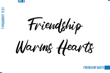 Stylish Typography Vector Lettering Inspirational Friendship Quote Friendship Warms Hearts