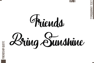 Printable Graphic Calligraphy Text Stylish Lettering Of Friendship Saying Friends Bring Sunshine
