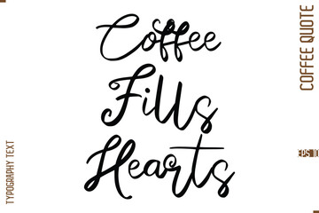 Modern Cursive Calligraphy Coffee Slogan Coffee Fills Hearts