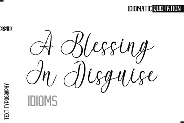 Typography Quote Vector Calligraphy Text Idiom Phrase A Blessing In Disguise.