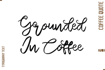 Modern Cursive Calligraphy Coffee Slogan Grounded In Coffee