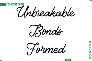 Friendship Caption In Calligraphy Cursive Text for T-shirt Cards Posters Unbreakable Bonds Formed