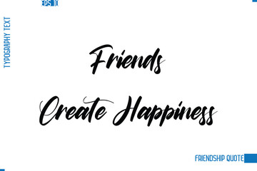 Stylish Typography Vector Lettering Inspirational Friendship Quote Friends Create Happiness