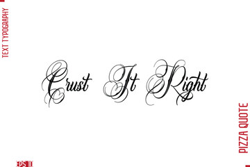 Handwritten Calligraphy Text Lettering Pizza Saying Crust It Right