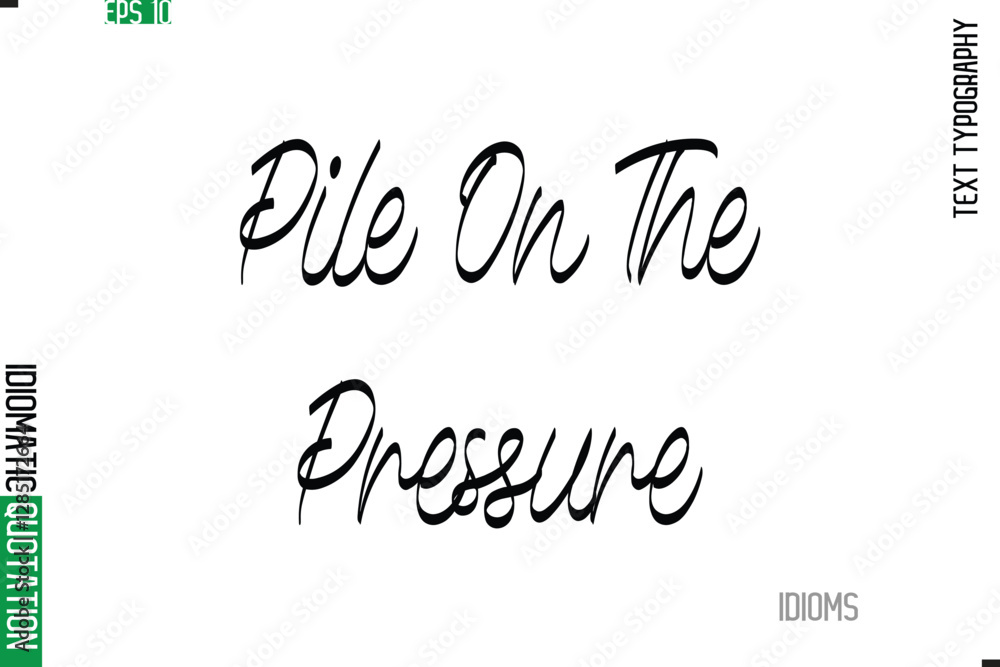 Fototapete stylish cursive calligraphy slogan lettering idiom pile on the pressure.
