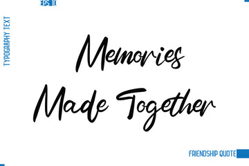 Stylish Typography Vector Lettering Inspirational Friendship Quote Memories Made Together