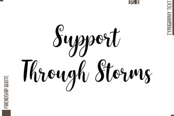Printable Graphic Calligraphy Text Stylish Lettering Of Friendship Saying Support Through Storms